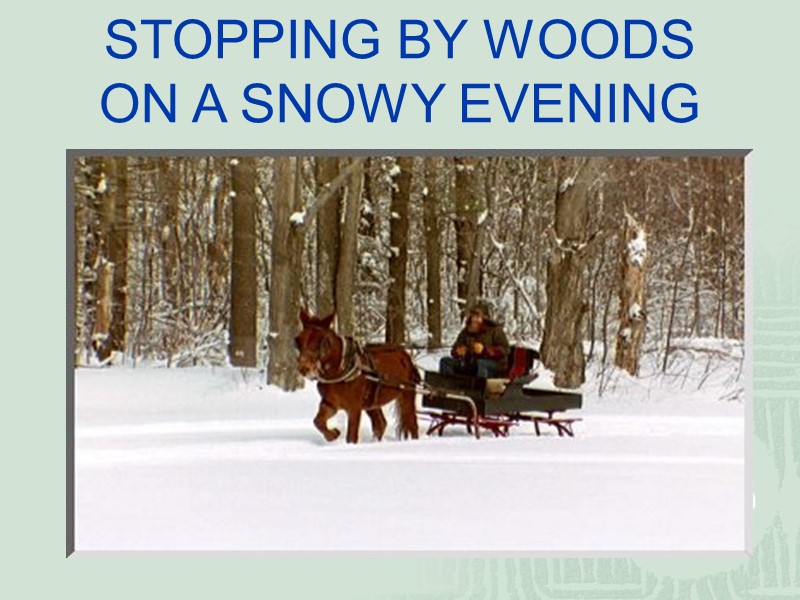 STOPPING BY WOODS ON A SNOWY EVENING